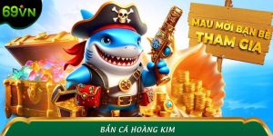 Bắn Cá Hoàng Kim 69VN - Chinh Phục Đại Dương, Nhận Quà Lớn