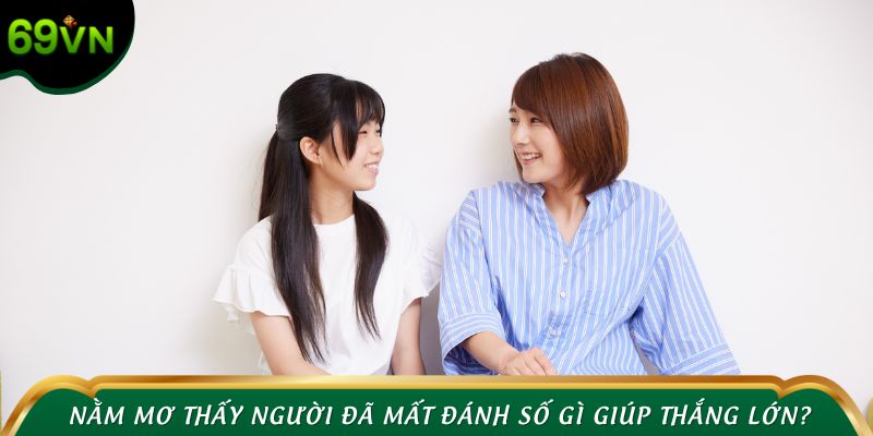 Bật mí nằm mơ thấy người đã mất đánh số gì giúp thắng lớn?