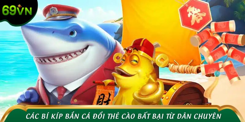 Các bí kíp bắn cá đổi thẻ cào bất bại từ dân chuyên