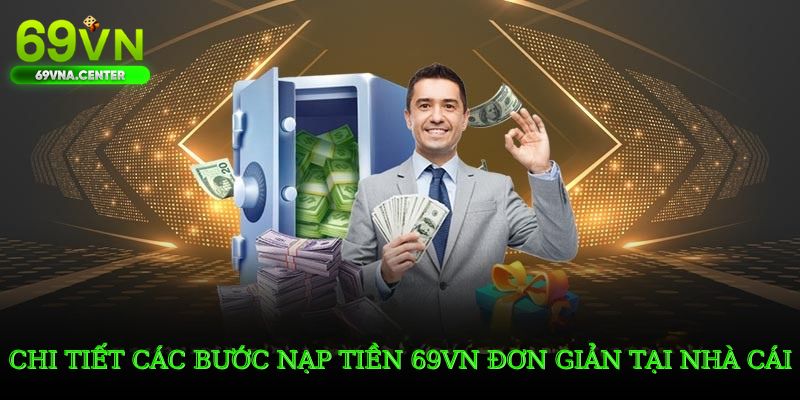 Chi tiết các bước nạp tiền 69VN đơn giản tại nhà cái