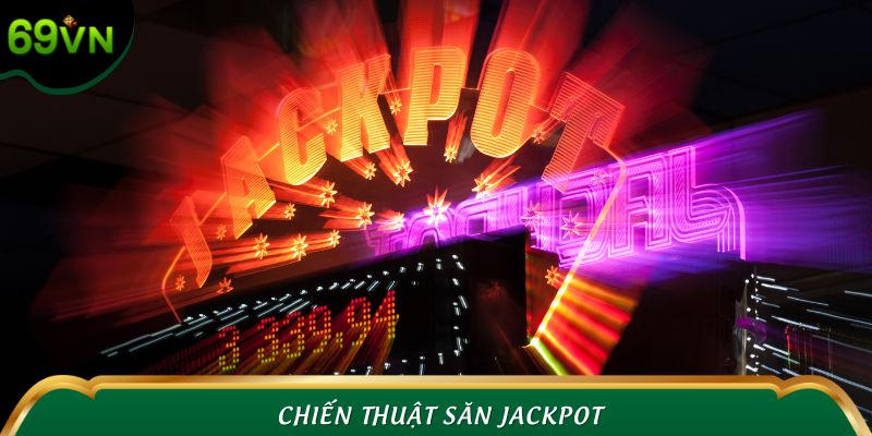 Chiến Thuật Săn Jackpot Đỉnh Cao - 7 Tips Chinh Phục 69VN