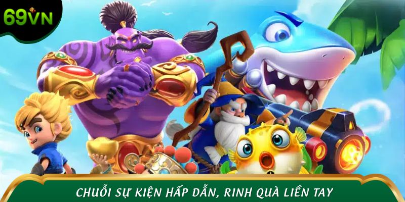Chuỗi sự kiện hấp dẫn, rinh quà liền tay