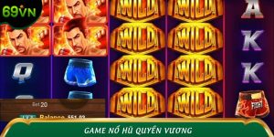 Game Nổ Hũ Quyền Vương 69VN – Mở Khóa Vinh Quang Cực Đại
