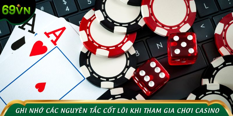 Ghi nhớ các nguyên tắc cốt lõi khi tham gia chơi casino