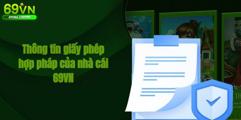 Thông tin giấy phép hợp pháp của nhà cái 69VN
