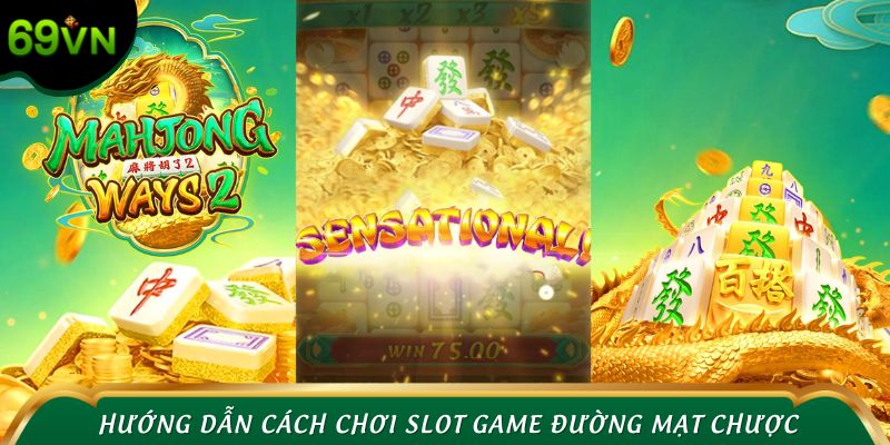 Hướng dẫn cách chơi Slot game Đường Mạt Chược chuyên sâu