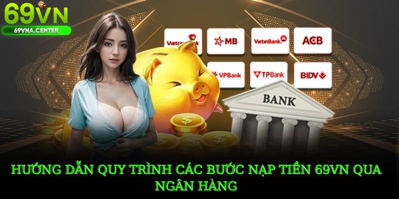 Hướng dẫn quy trình các bước nạp tiền 69VN qua ngân hàng