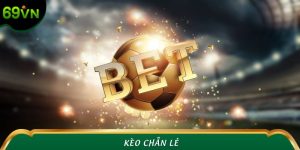 Kèo Chẵn Lẻ Là Gì? Bật Mí Mẹo Cược Độc Quyền Tại 69VN