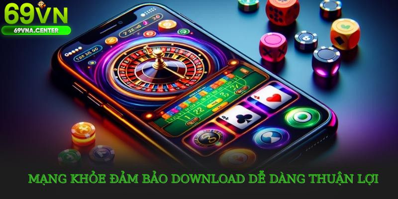 Mạng khỏe đảm bảo download dễ dàng thuận lợi