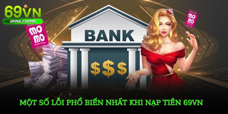 Một số lỗi phổ biến nhất khi nạp tiền 69VN