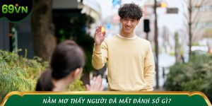 Nằm Mơ Thấy Người Đã Mất Đánh Số Gì Hốt Bạc? - Giải Mã Ẩn