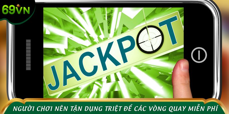 Người chơi nên tận dụng triệt để các vòng quay miễn phí