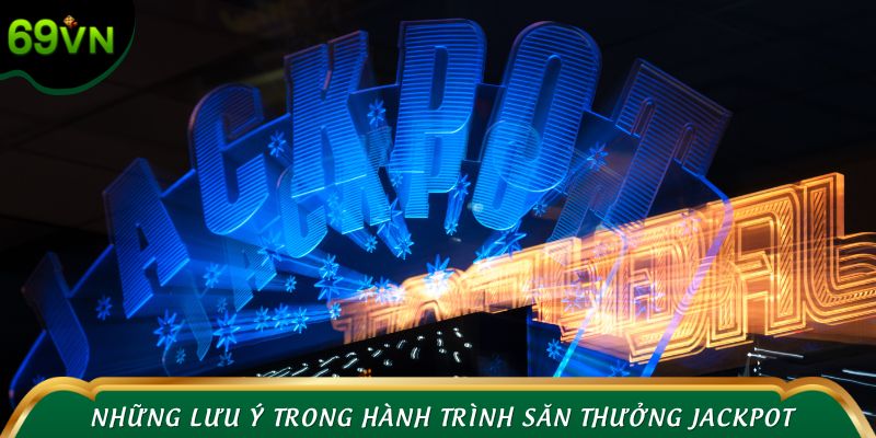 Những lưu ý quan trọng trong hành trình săn thưởng jackpot