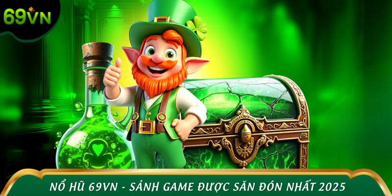 Nổ hũ 69VN - Sảnh game được săn đón nhất 2025
