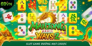 Slot Game Đường Mạt Chược - Quay Hũ, Đổi Thưởng Lớn Tại 69VN