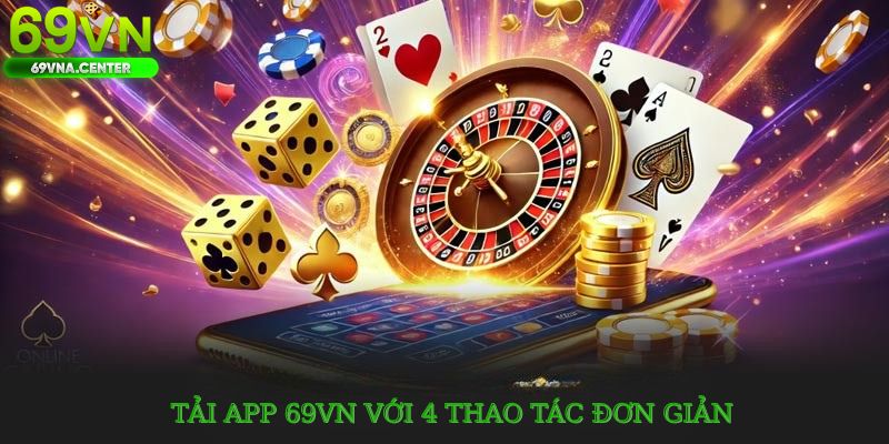 Tải app 69VN với 4 thao tác đơn giản