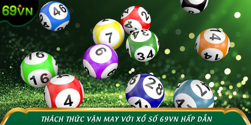 Thách thức vận may với những vòng quay hấp dẫn tại xổ số 69VN