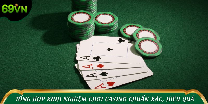 Tổng hợp kinh nghiệm chơi casino chuẩn xác, hiệu quả