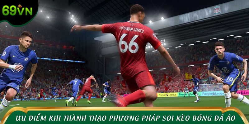 Ưu điểm khi thành thạo phương pháp soi kèo bóng đá ảo